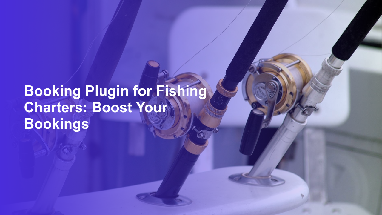 Booking Plugin for Fishing Charters: Boost Your Bookings