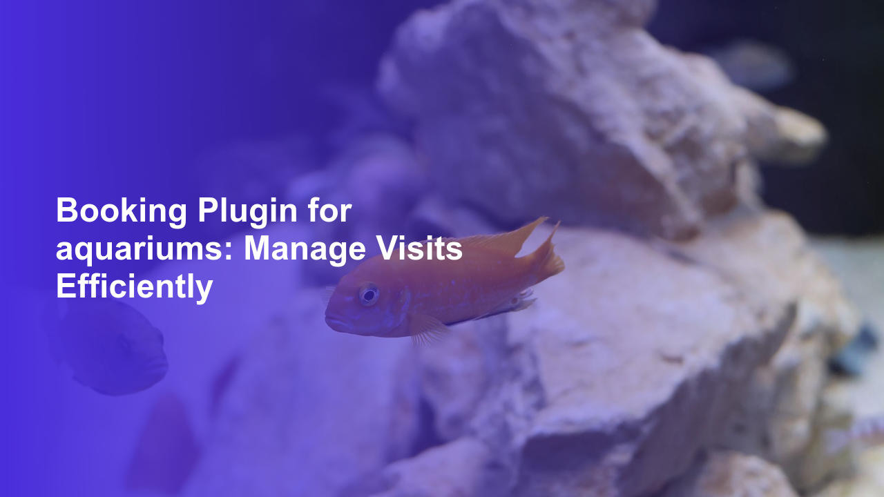 Booking Plugin for aquariums: Manage Visits EfficientlyWorpress Booking Plugin - WP Booking Plugin - Booking Calendar