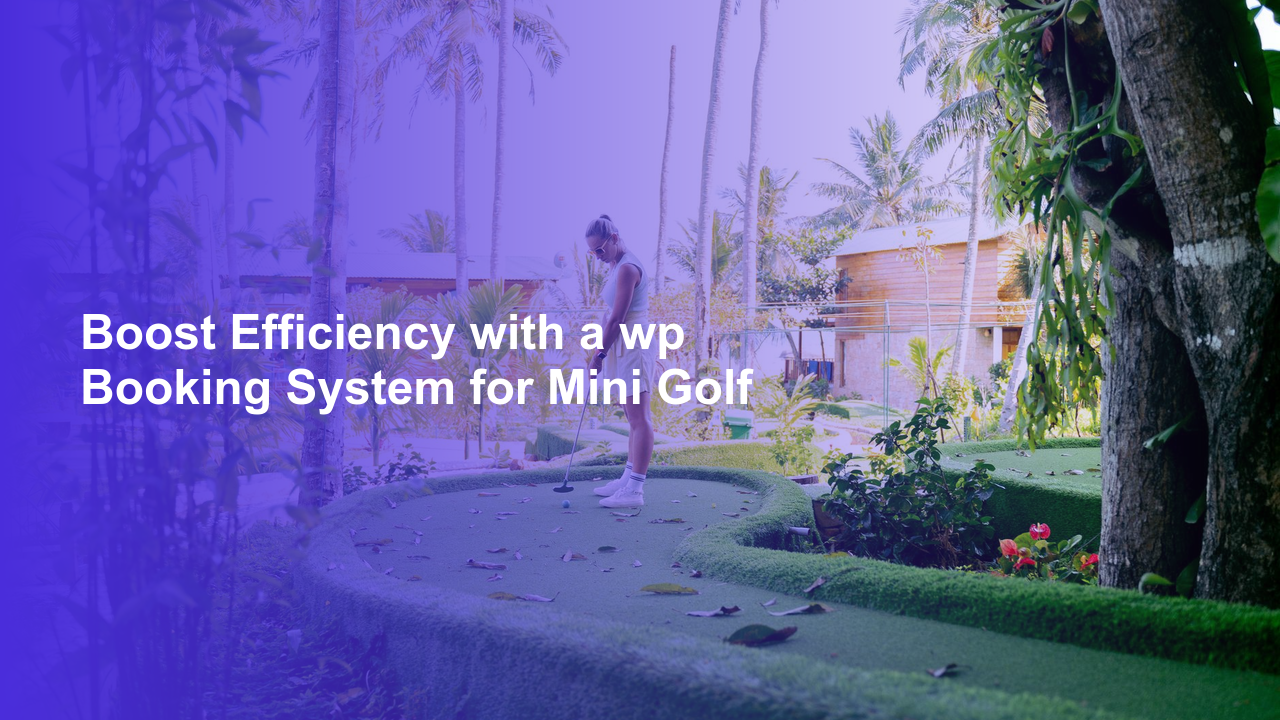 Boost Efficiency with a wp Booking System for Mini GolfWorpress Booking Plugin - WP Booking Plugin - Booking Calendar