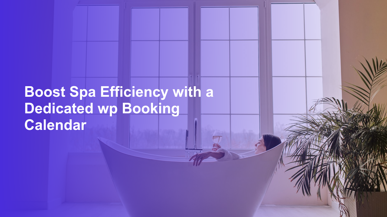 Boost Spa Efficiency with a Dedicated wp Booking Calendar