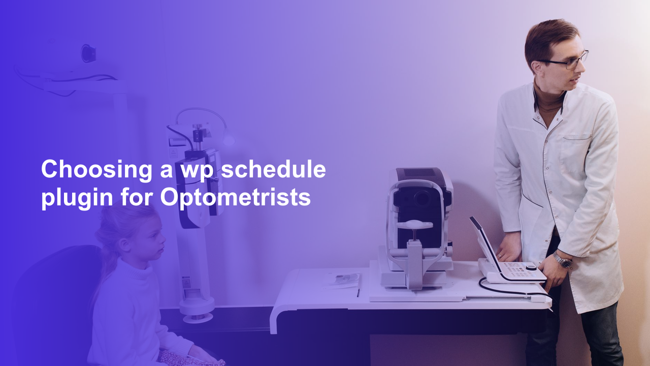 Choosing a wp schedule plugin for Optometrists