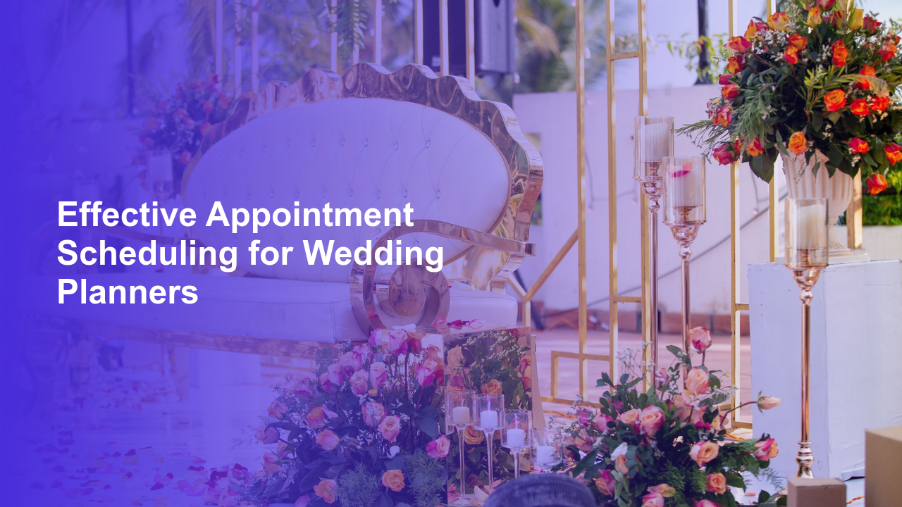 Effective Appointment Scheduling for Wedding Planners