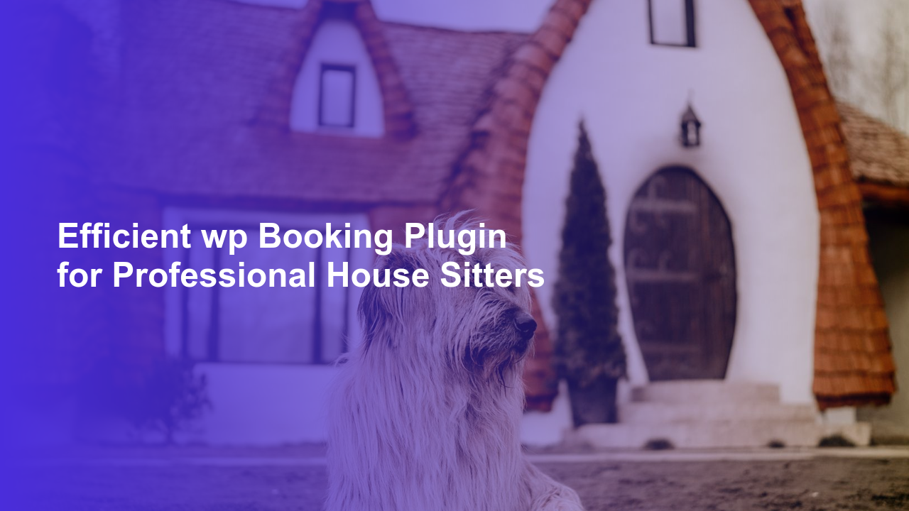 Efficient wp Booking Plugin for Professional House SittersWorpress Booking Plugin - WP Booking Plugin - Booking Calendar