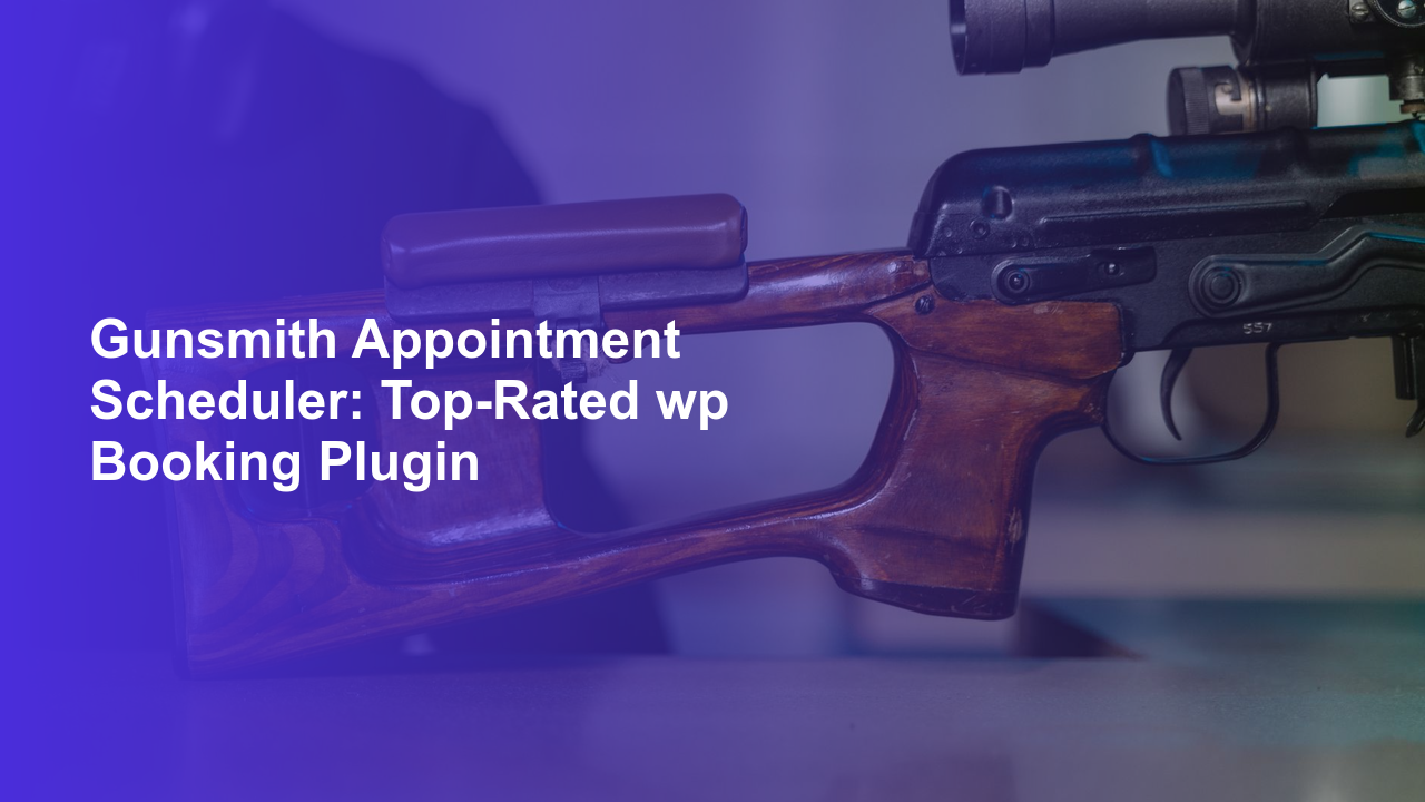 Gunsmith Appointment Scheduler: Top-Rated wp Booking PluginWorpress Booking Plugin - WP Booking Plugin - Booking Calendar