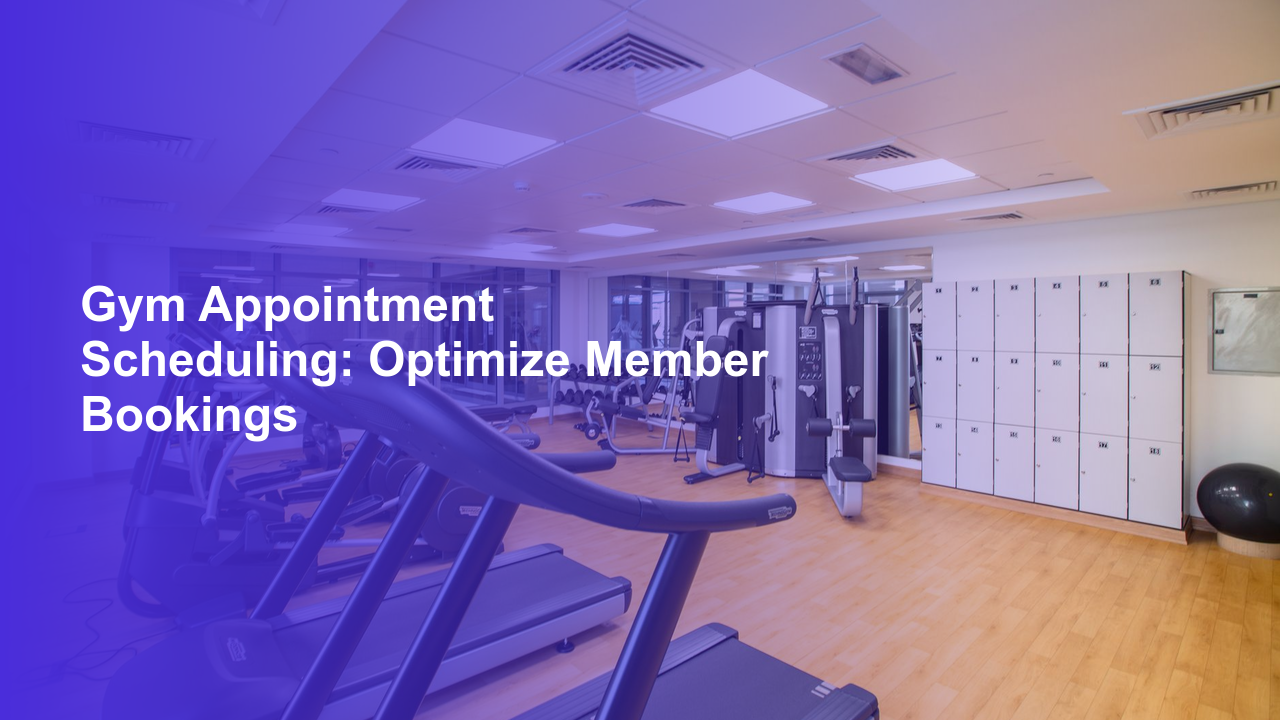 Gym Appointment Scheduling: Optimize Member Bookings