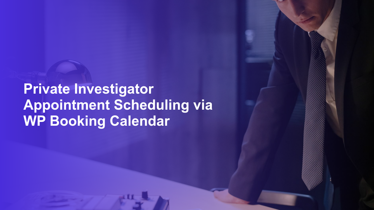 Private Investigator Appointment Scheduling via WP Booking CalendarWorpress Booking Plugin - WP Booking Plugin - Booking Calendar