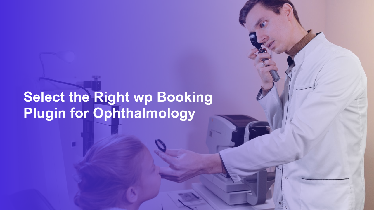 Select the Right wp Booking Plugin for OphthalmologyWorpress Booking Plugin - WP Booking Plugin - Booking Calendar