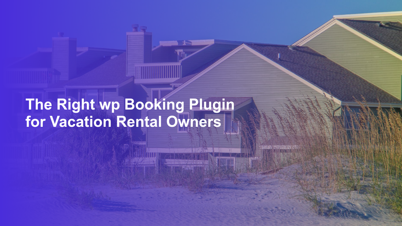 The Right wp Booking Plugin for Vacation Rental OwnersWorpress Booking Plugin - WP Booking Plugin - Booking Calendar