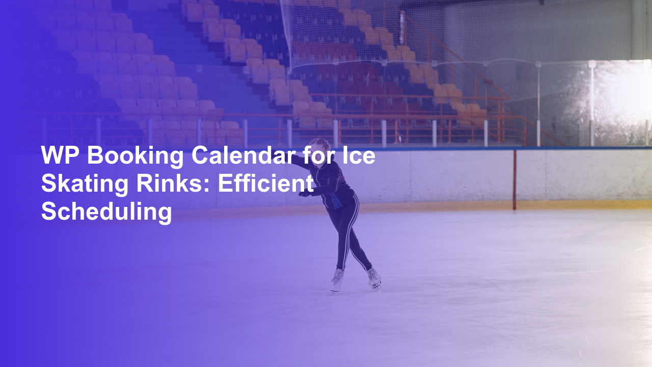 WP Booking Calendar for Ice Skating Rinks: Efficient Scheduling