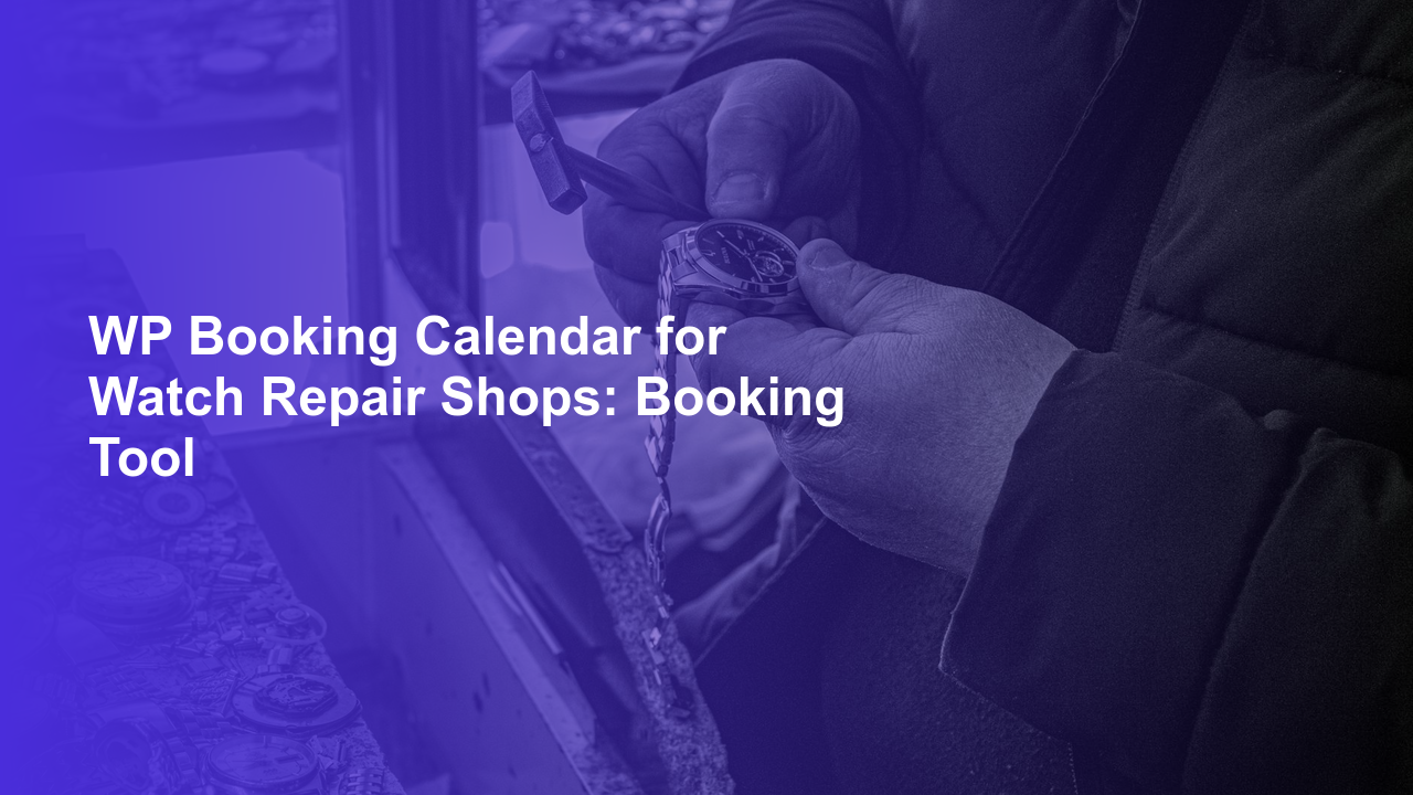 WP Booking Calendar for Watch Repair Shops: Booking ToolWorpress Booking Plugin - WP Booking Plugin - Booking Calendar