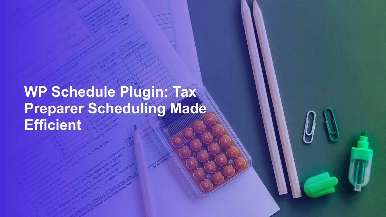 WP Schedule Plugin: Tax Preparer Scheduling Made EfficientWorpress Booking Plugin - WP Booking Plugin - Booking Calendar
