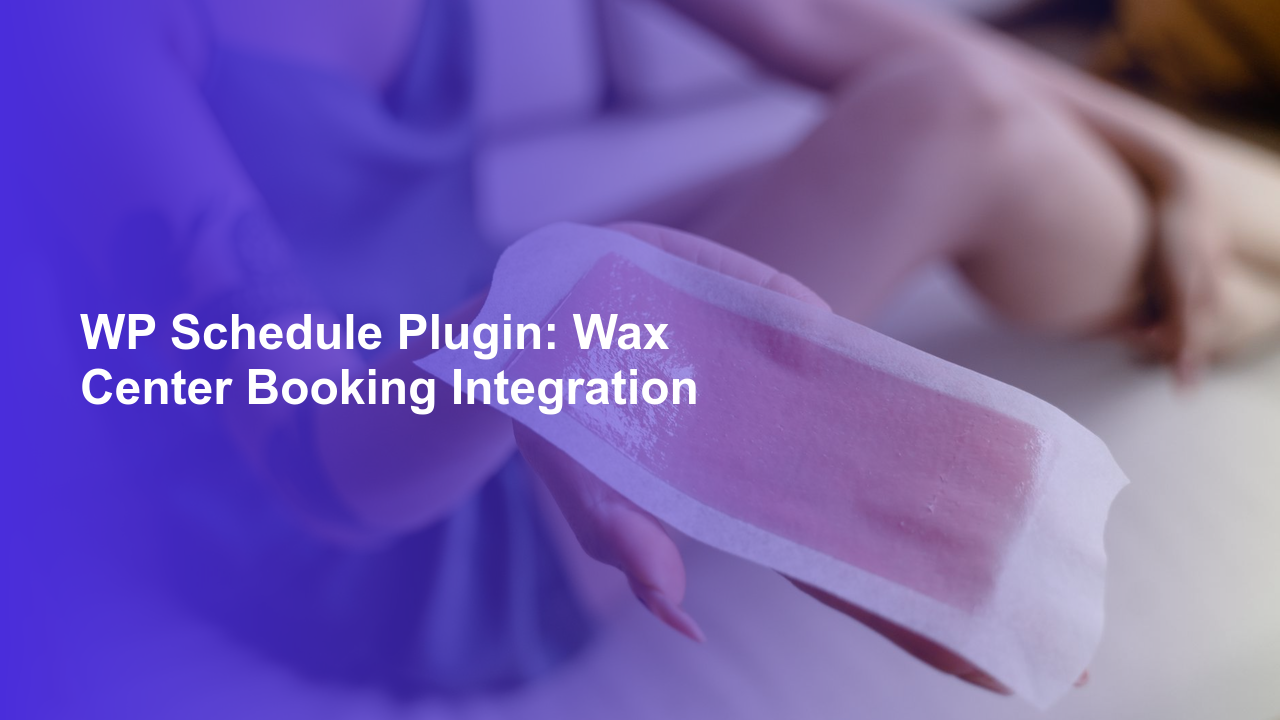 WP Schedule Plugin: Wax Center Booking IntegrationWorpress Booking Plugin - WP Booking Plugin - Booking Calendar