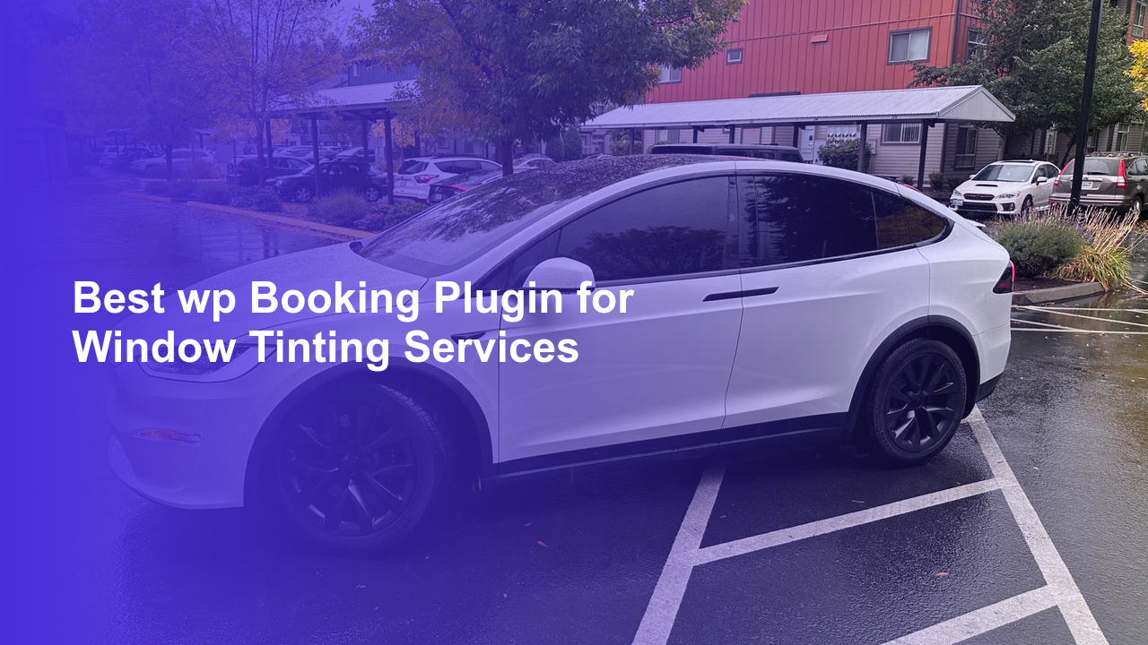 Best wp Booking Plugin for Window Tinting ServicesWorpress Booking Plugin - WP Booking Plugin - Booking Calendar